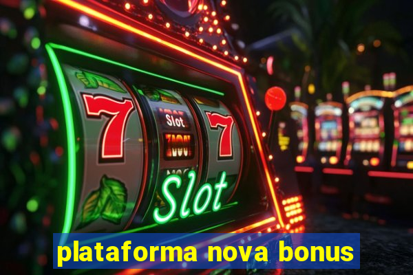 plataforma nova bonus